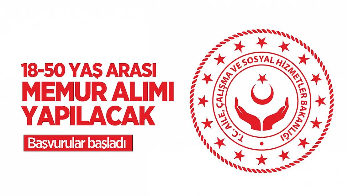 18-50 yaş arası 10 ilde Aile, Çalışma ve Sosyal Hizmetler Bakanlığı memur alım olacak