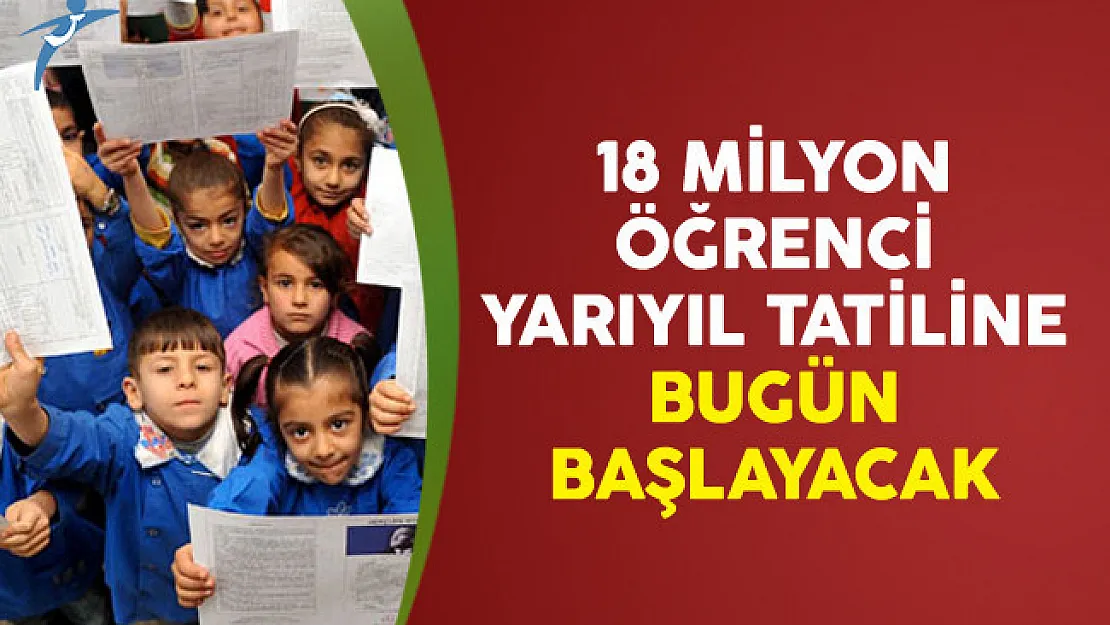 18 Milyon Öğrenci Yarıyıl Tatiline Bugün Başlayacak