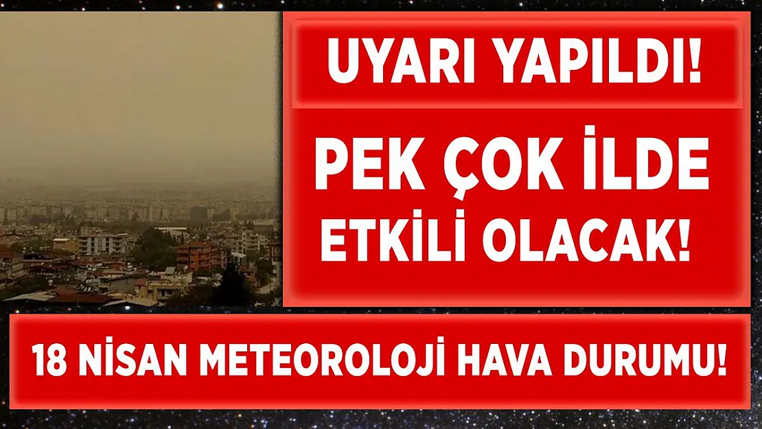 18 Nisan Pazar günlük hava durumu! Meteoroloji uyardı! Çok sayıda ilde etkili olacak!