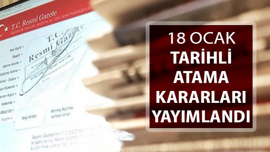 18 Ocak 2019 Tarihli Atama Kararları Resmi Gazete'de Yayımlandı