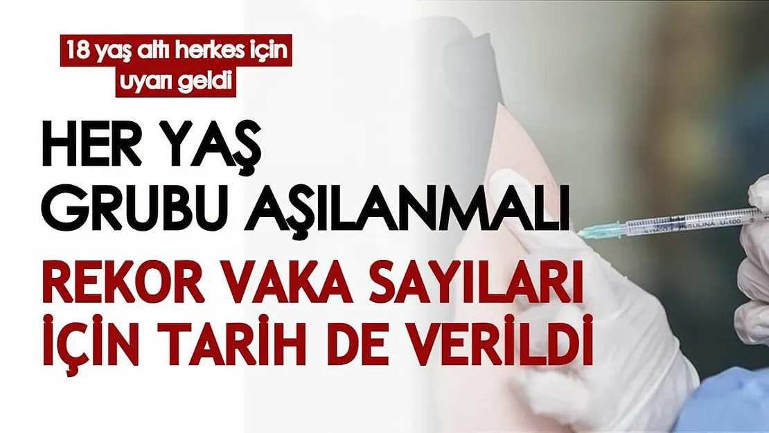 18 yaş altı tüm bireyler için uyarı geldi! Rekor vaka sayıları için de tarih verildi: Her yaş grubu aşılanmalı