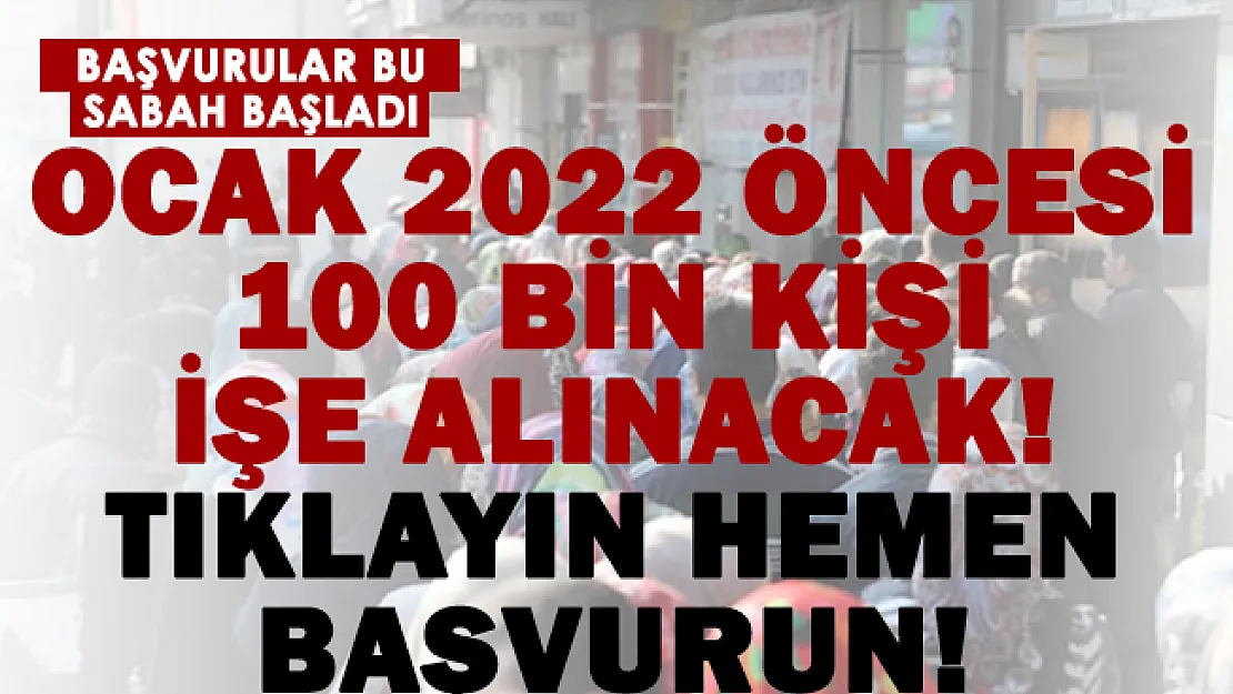 18 yaşını tamamlayanlar için başvurular acil olarak başladı! Ocak ayı öncesi 100 bin kişi işe alınacak!