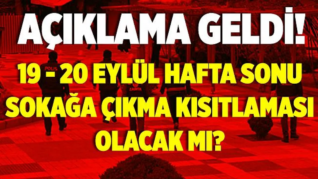 19 - 20 Eylül sokağa çıkma kısıtlaması gelecek mi? Hafta sonu sokağa çıkma kısıtlaması!