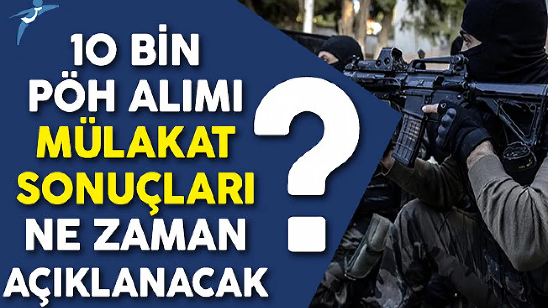 19. Dönem POMEM 10 Bin Polis Özel Harekat (PÖH) Mülakat Sonuçlarının Açıklanacağı Tarih Belli Oldu Mu?