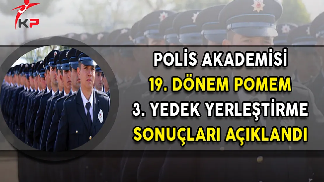 19. Dönem POMEM 3. Yedek Yerleştirme Sonuçları Açıklandı