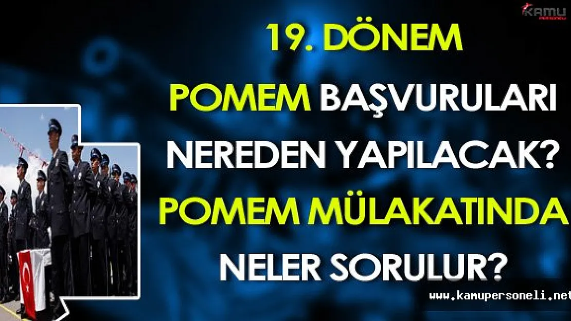 19.Dönem POMEM Başvuruları Nereden Yapılacak? POMEM Mülakatta Neler Sorulur?