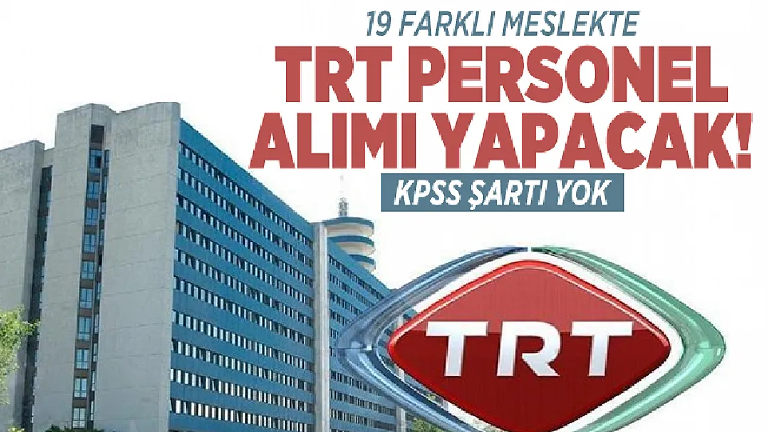 19 farklı meslekte TRT personel alımı yapacak! KPSS Şartı aranmıyor