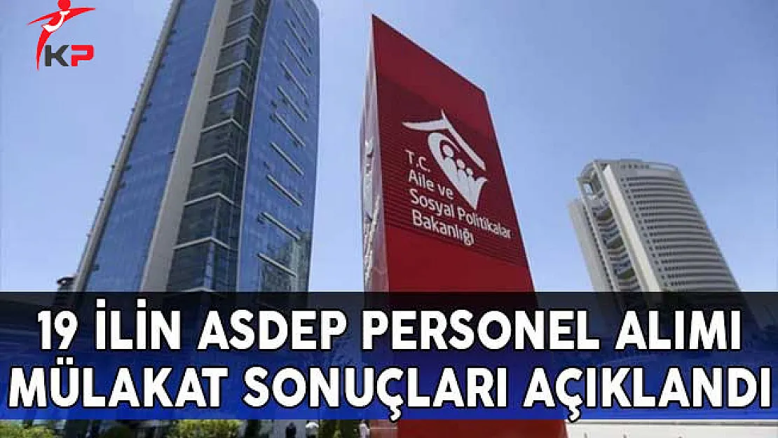 19 İlin ASDEP Personel Alımı Mülakat Sonuçları Açıklandı!