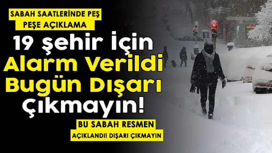 19 şehir için son dakika alarmı verildi! Bu sabah resmen açıklandı: Kimse dışarı çıkmasın