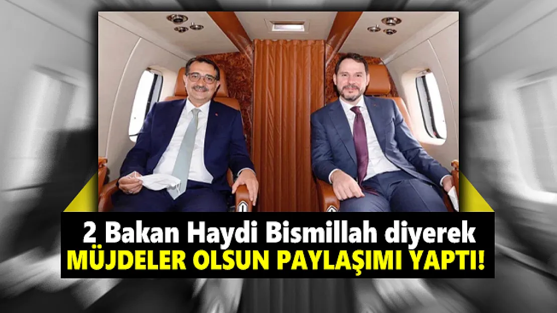 2 Bakan Haydi Bismillah diyerek Müjdeler Olsun paylaşımı yaptı!
