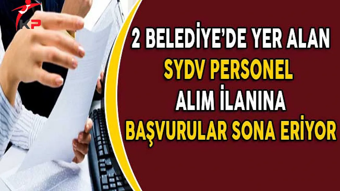 2 Belediye'de Yer Alan SYDV İlanlarına Başvuru Süresi Doluyor