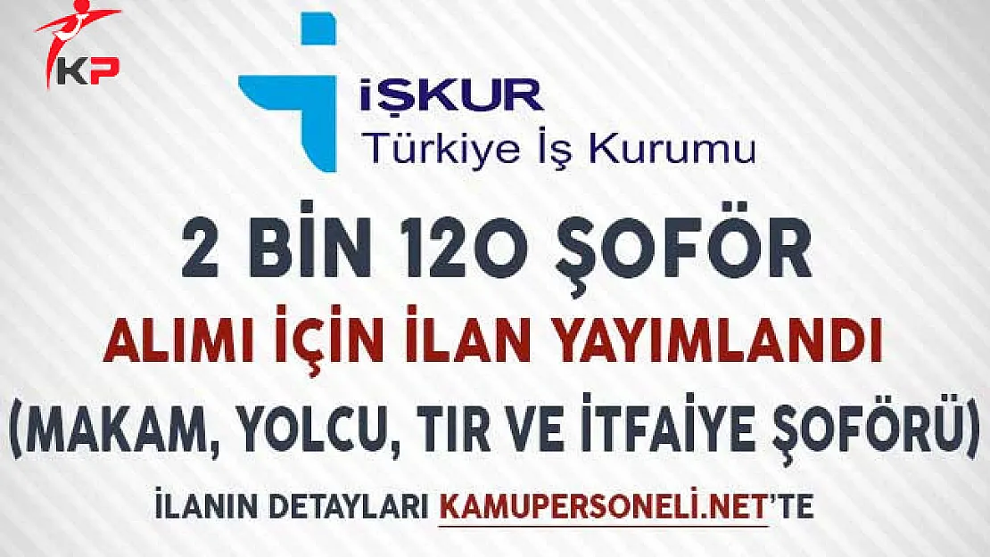 2 Bin 120 Şoför Alımı İçin İlan Yayımlandı (Makam, Yük, Yolcu ve İtfaiye Şoförü)