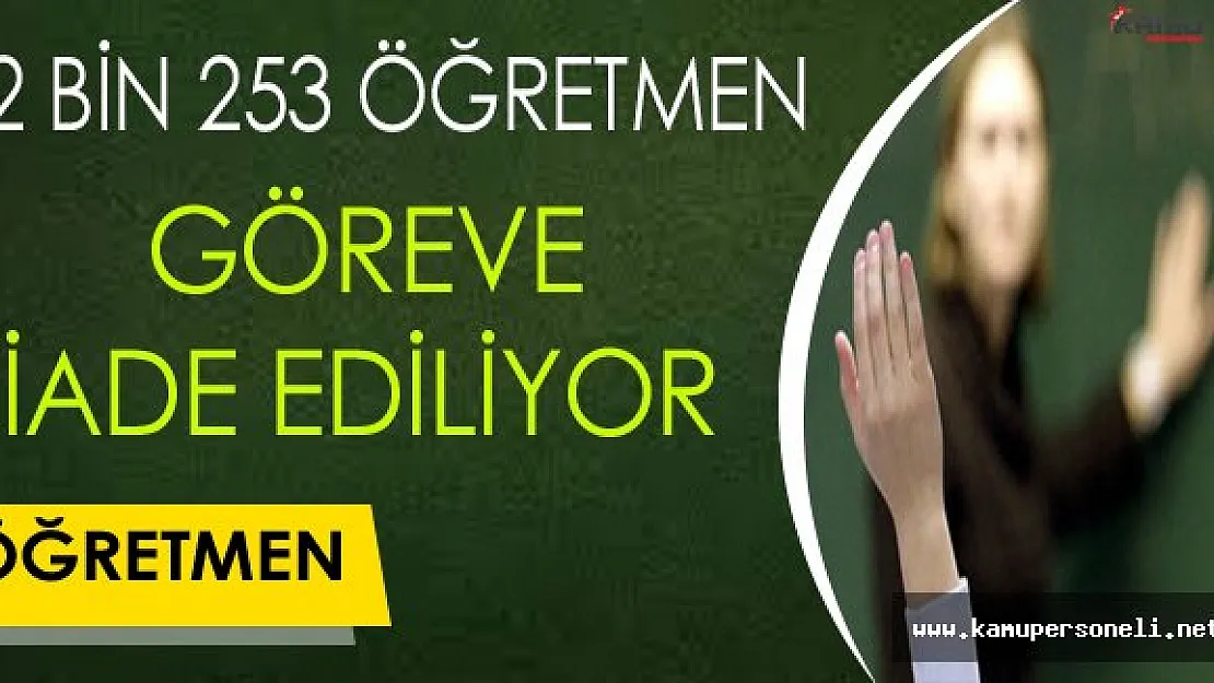 2 Bin 253 Öğretmen Göreve İade Ediliyor