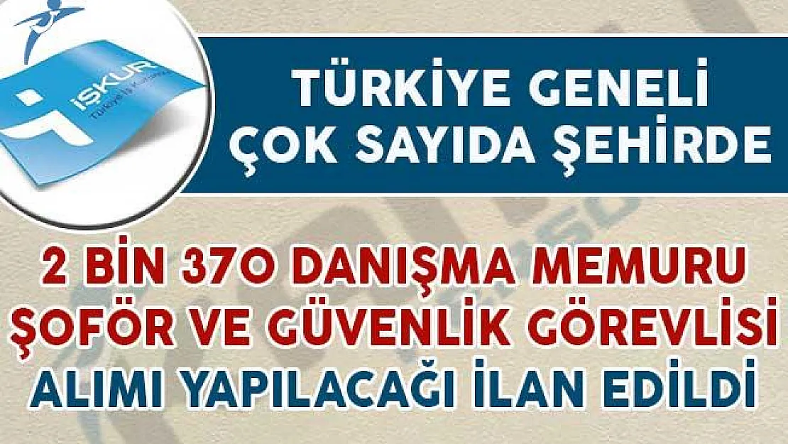 2 Bin 370 Danışma Memuru, Şoför ve Güvenlik Görevlisi Alımı Yapılacağı İlan Edildi