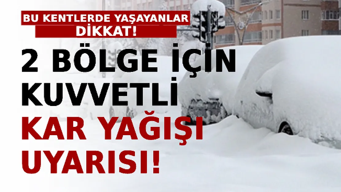 2 Bölge İçin Kuvvetli Kar Uyarısı! Bu Kentlerde Yaşayanlar Dikkat!