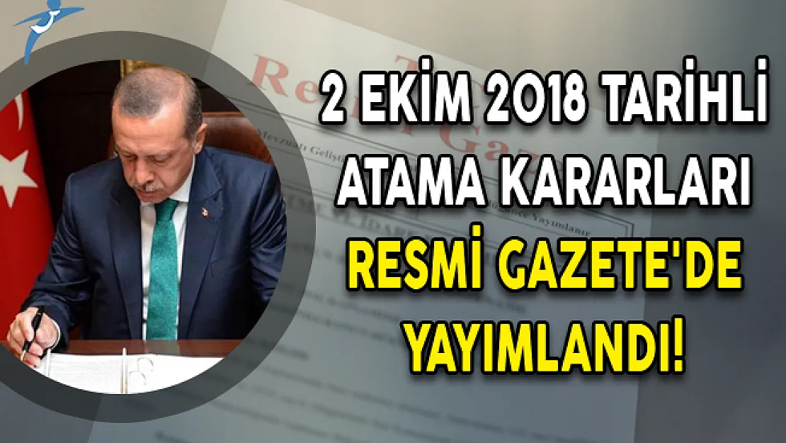 2 Ekim 2018 Tarihli Atama Kararları Resmi Gazete'de Yayımlandı!