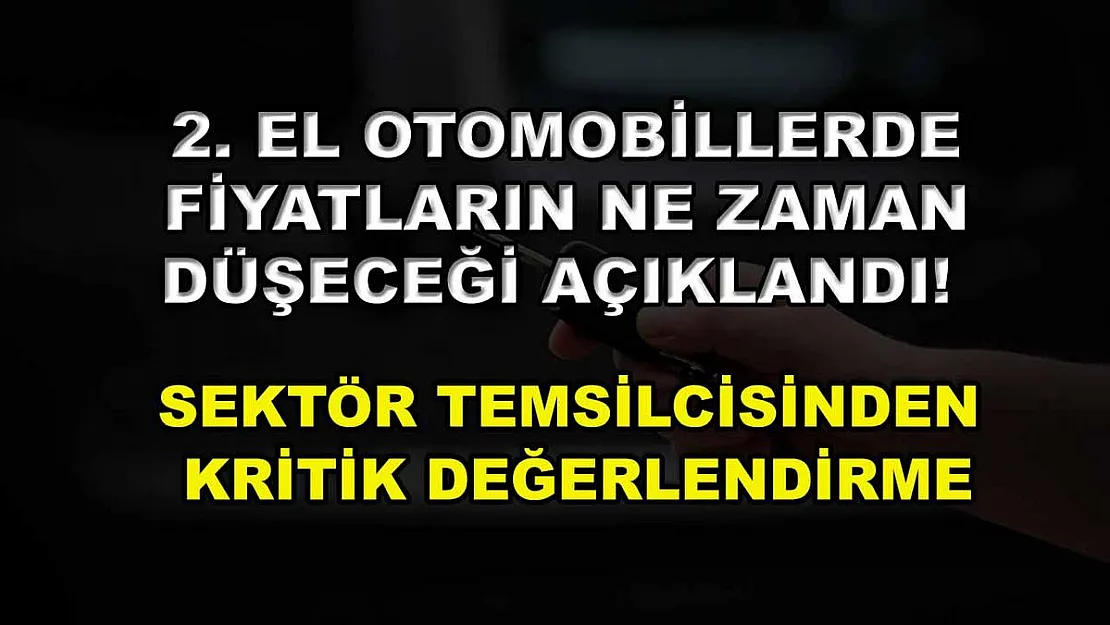 2. el otomobillerde fiyatların ne zaman düşeceği açıklandı! Sektör temsilcisinden kritik değerlendirme