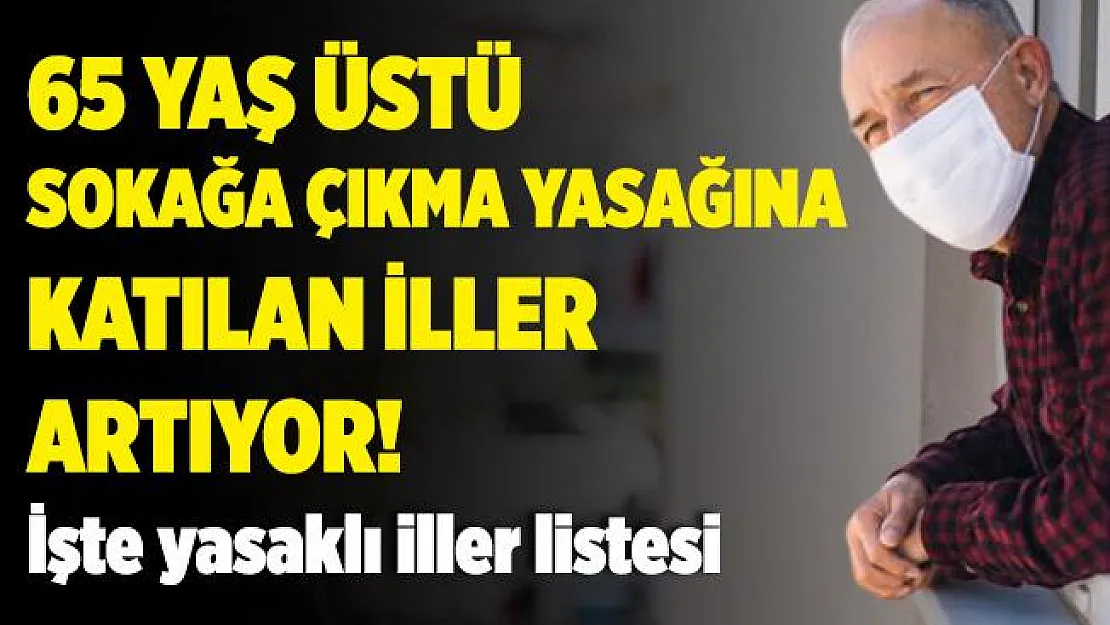 2 ilimize daha 65 yaş üstü sokağa çıkma yasağı geldi! Hangi illerde 65 yaş üstü için yasak var?