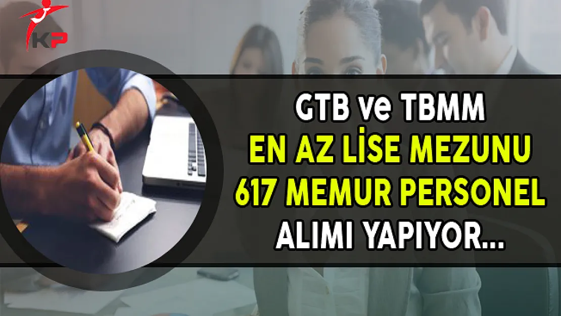 2 Kuruma En Az Lise Mezunu 617 Memur Personel Alımı Yapılıyor