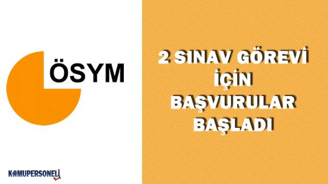 2 Yeni Sınav Görevi İçin Başvurular Başladı
