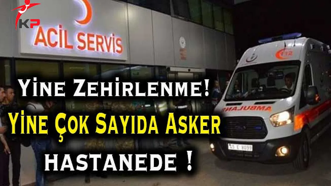 2. Zırhlı Tugayında Gıda Zehirlenmesi ! Çok Sayıda Asker Yaralı