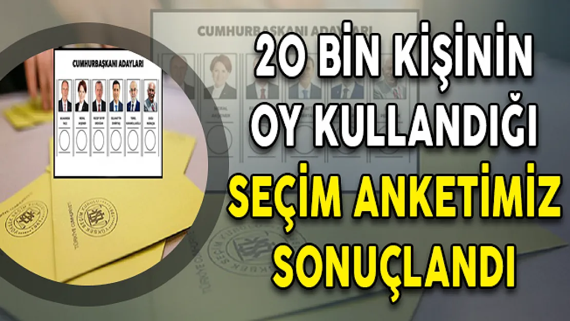 20 Bin Kişinin Oy Kullandığı Cumhurbaşkanlığı Seçim Anketimiz Sonuçlandı
