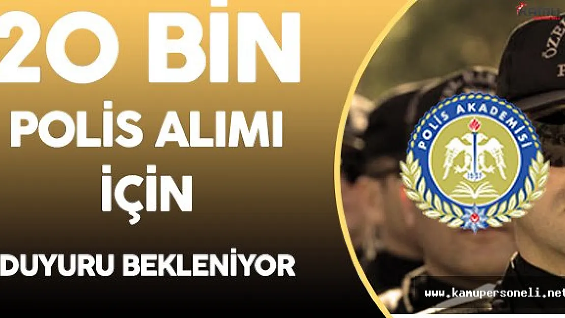 20 Bin Polis Alımı için Polis Akademisi Duyurusu Bekleniyor