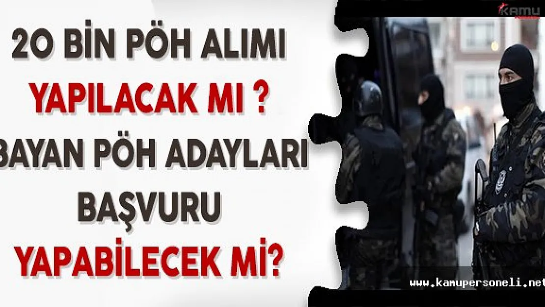 20 Bin Polis Özel Harekat (PÖH) Alımı Gündeme Geldi Mi? Bayan Alımlar Yapılacak Mı?