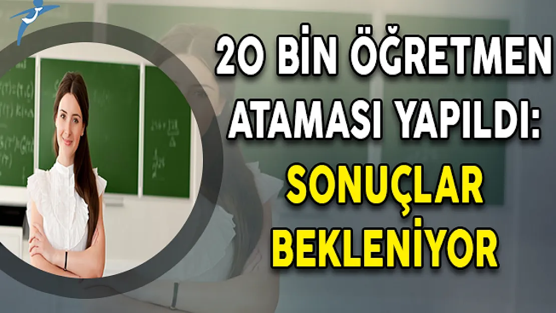 20 Bin Sözleşmeli Öğretmen Ataması Gerçekleştirildi ! Sonuçlar Bekleniyor