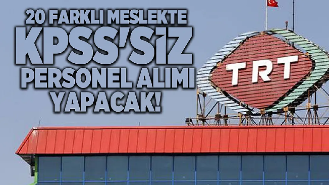 20 farklı meslekte TRT KPSS'siz personel alımı yapacak! Editör, Grafiker, Sosyal Medya Prodüktörü...