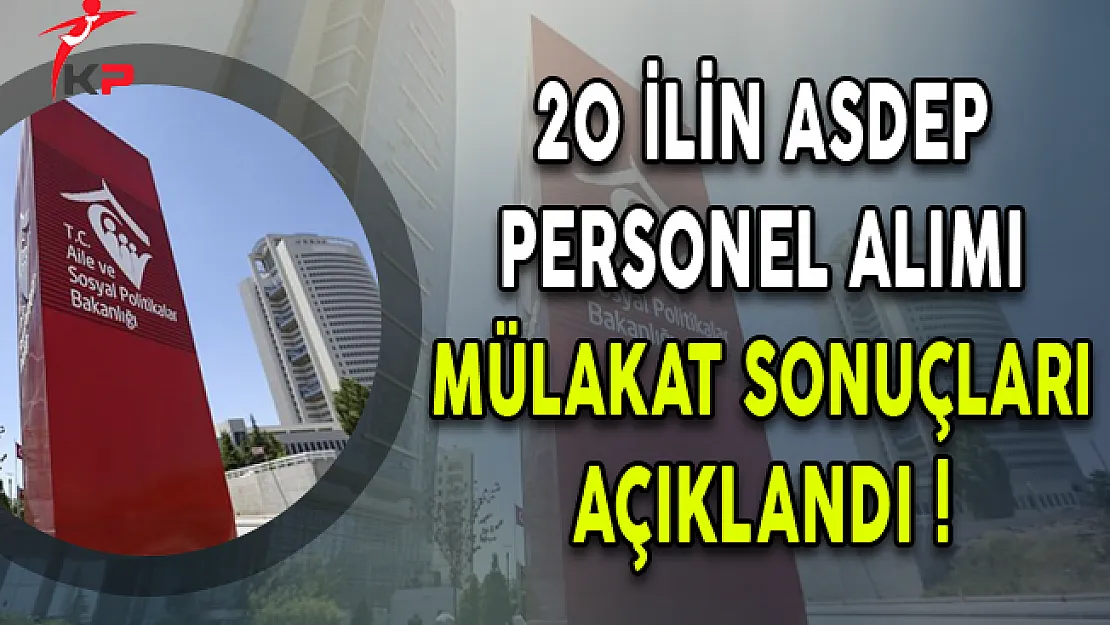 20 İlin ASDEP Personel Alımı Mülakat Sonuçları Açıklandı !