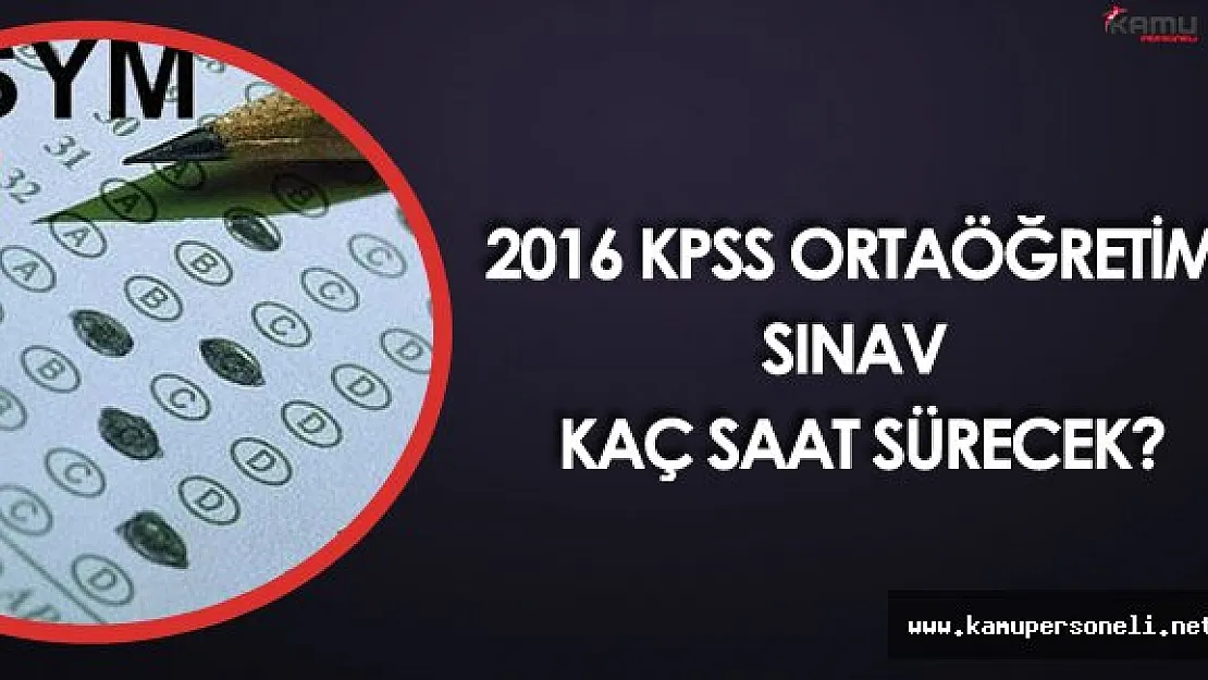 20 Kasım 2016 KPSS Ortaöğretim Saat Kaçta Sona Erecek?