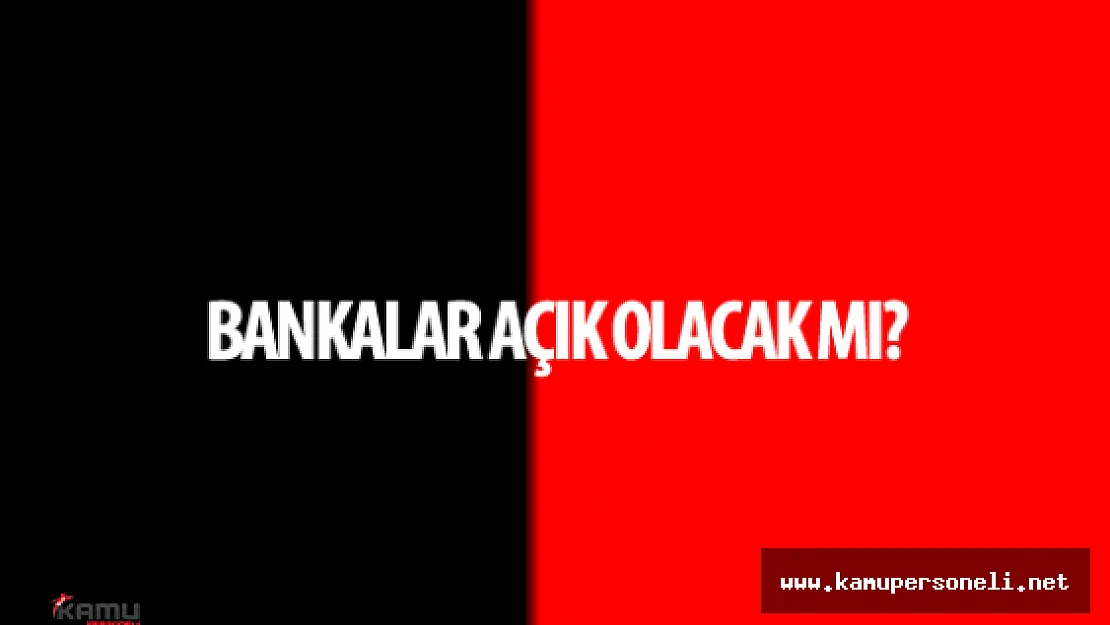 20 Mayıs Bankalar Açık Olacak Mı?