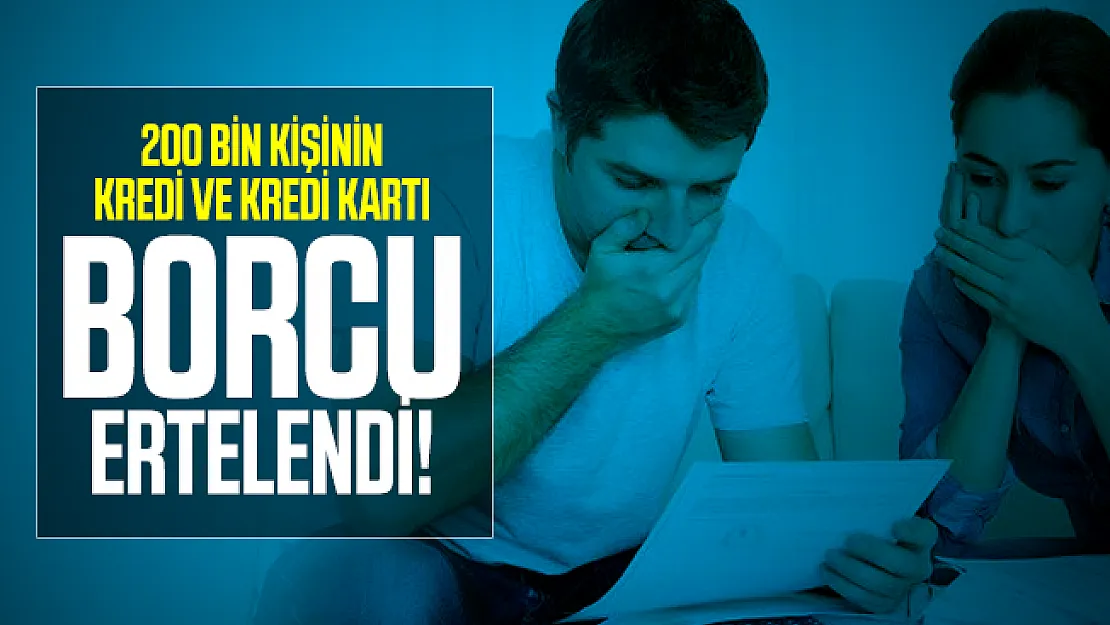 200 bin kişinin kredi ve kredi kartı borcu ertelendi!