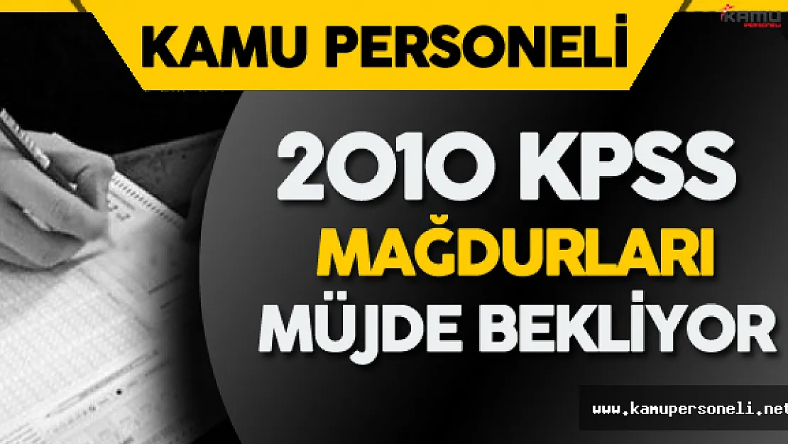 2010 KPSS Mağdurları için Bir Çalışma Yapılacak Mı?