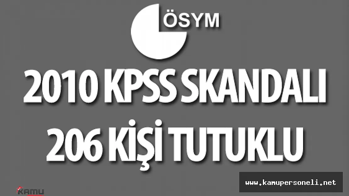 2010 KPSS Sorularının Sızdırılması Soruşturmasında 206 Kişi Tutuklu Bulunuyor
