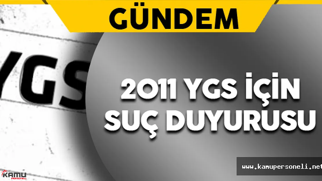 2011 YGS'ye Dair Suç Duyurusunda Bulunuldu