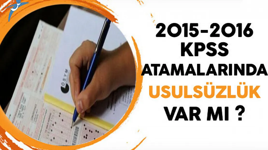 2015-2016 Yılları KPSS Atamalarında Usulsüzlük Var mı?