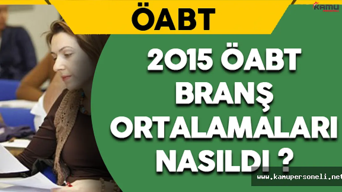 2015 ÖABT Branş Ortalamaları Nasıldı?