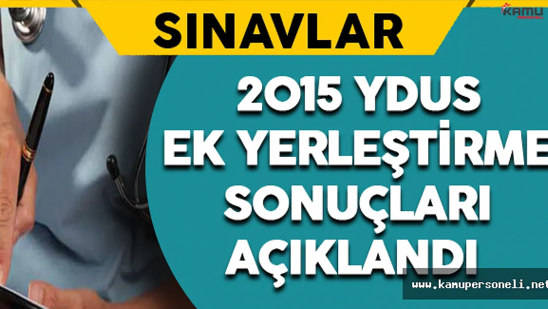 2015 YDUS Ek Yerleştirme Sonuçları Açıklandı