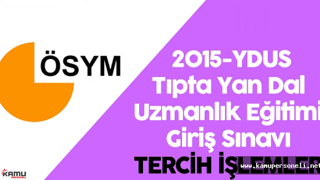 2015 YDUS Tercih İşlemleri (Dava Süreci Sona Erenler) Başladı ( 2015 YDUS Tercih Tablosu)
