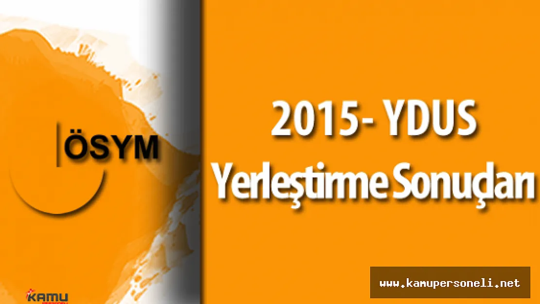 2015 YDUS Yerleştirme Sonuçları Açıklandı