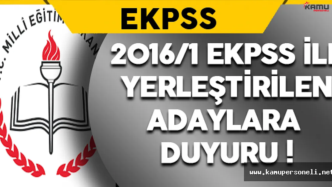 2016/1 EKPSS Kapsamında Yerleştirilen Adaylara Duyuru !