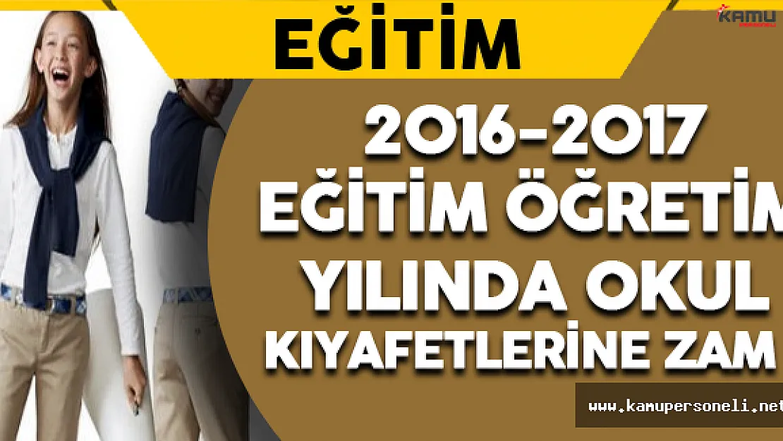 2016-2017 Eğitim Öğretim Yılında Okul Kıyafetlerine Zam !