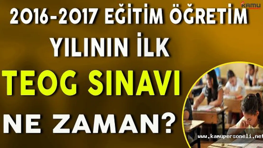 2016-2017 Eğitim Öğretim Yılının İlk TEOG Sınavı Ne Zaman?