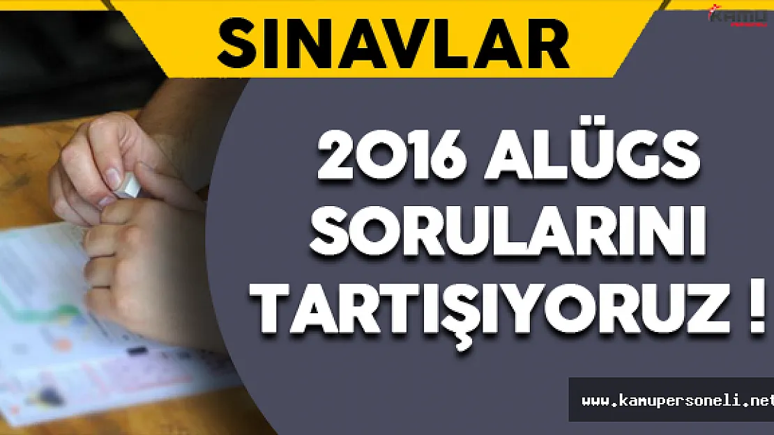 2016 ALÜGS Sorularını Tartışıyoruz