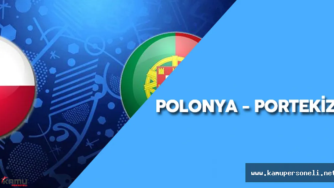 2016 Avrupa Futbol Şampiyonası Çeyrek Final Karşılaşması : " Polonya - Portekiz Maçı Ne Zaman?"