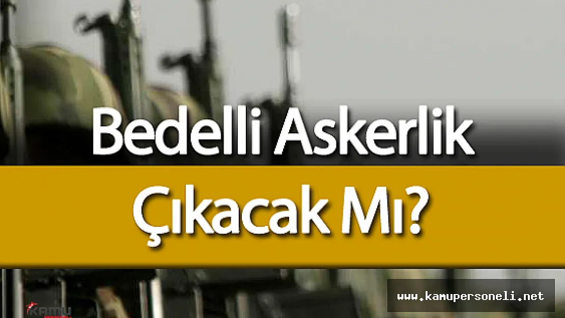 2016 Bedelli Askerlik Gelişmeleri ( Askerlik Süresi Kısalacak Mı? )