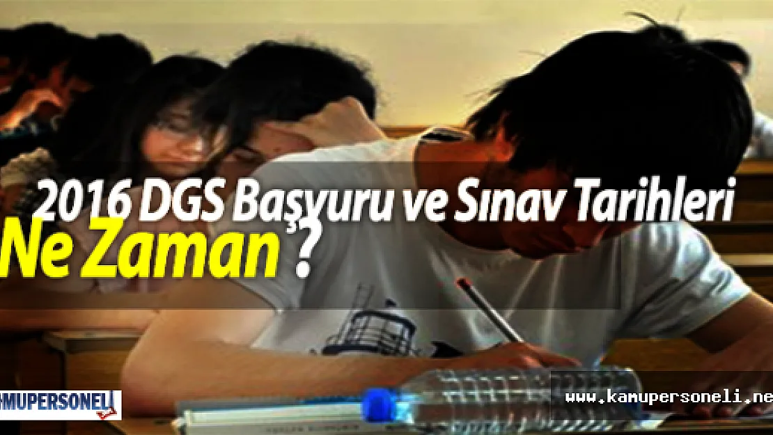 2016 DGS Başvuru ve Sınav Tarihleri Ne Zaman?