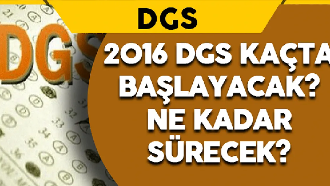 2016 DGS Kaçta Başlayacak? Ne Kadar Sürecek?